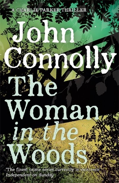 The Woman in the Woods: A Charlie Parker Thriller: 16.  From the No. 1 Bestselling Author of A Game of Ghosts - Charlie Parker Thriller - John Connolly - Livros - Hodder & Stoughton - 9781473641945 - 21 de fevereiro de 2019