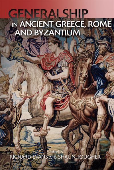 Cover for Generalship in Ancient Greece, Rome and Byzantium (Hardcover Book) (2022)