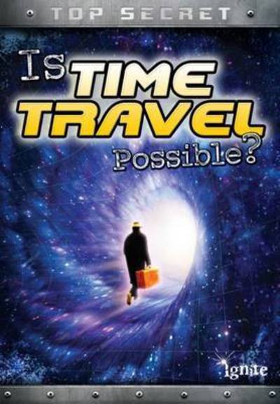 Cover for Nick Hunter · Is Time Travel Possible? - Top Secret! (Pocketbok) (2017)