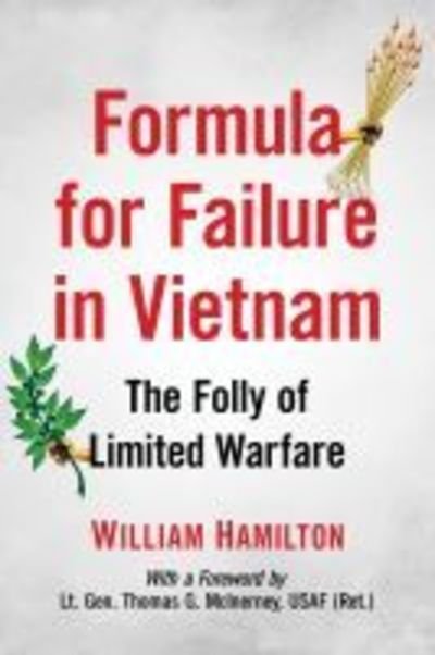 Cover for William Hamilton · Formula for Failure in Vietnam: The Folly of Limited Warfare (Paperback Book) (2019)