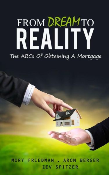 Cover for Mory Friedman · From Dream to Reality: the Abcs of Obtaining a Mortgage (Paperback Book) (2013)