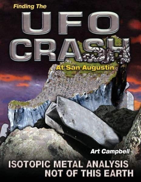 Cover for Art Campbell · Finding the Ufo Crash at San Augustin: Isotopic Metal Analysis Not of This World (Taschenbuch) (2013)