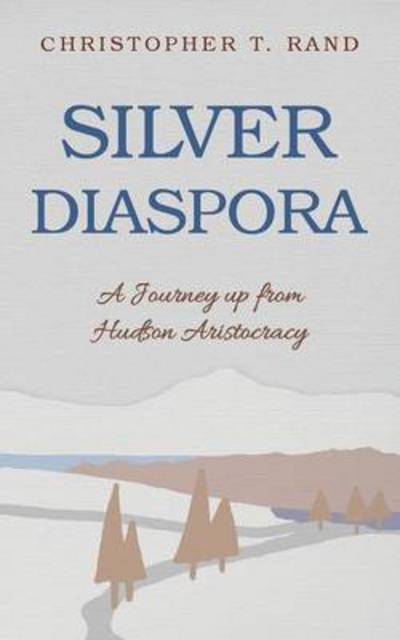 Cover for Christopher T Rand · Silver Diaspora: a Journey Up from Hudson Aristocracy (Paperback Book) (2014)