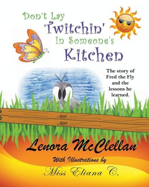 Cover for Lenora Mcclellan · Don't Lay Twitchin' in Someone's Kitchen!: the Story of Fred the Fly and Lessons He Learned (Paperback Book) (2013)