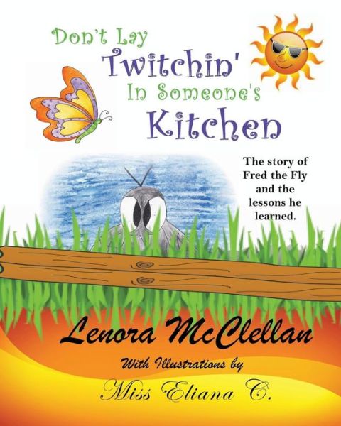 Don't Lay Twitchin' in Someone's Kitchen!: the Story of Fred the Fly and Lessons He Learned - Lenora Mcclellan - Libros - Createspace - 9781492352945 - 1 de septiembre de 2013