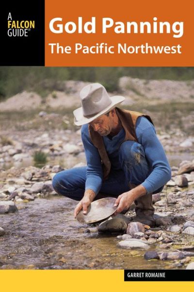 Cover for Garret Romaine · Gold Panning the Pacific Northwest: A Guide to the Area's Best Sites for Gold - Gold Panning (Paperback Book) (2015)