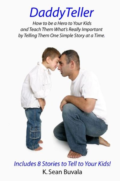 Cover for K Sean Buvala · Daddyteller: How to Be a Hero to Your Kids and Teach Them What's Really by Telling Them One Simple Story at a Time (Paperback Book) (2013)