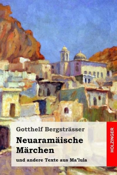 Cover for Gotthelf Bergstrasser · Neuaramaische Marchen Und Andere Texte Aus Ma'lula (Paperback Book) (2014)