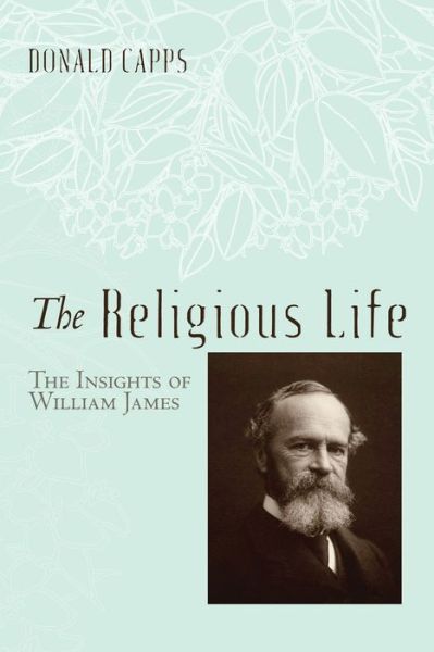 Cover for Capps, Dr Donald (Princeton Theological Seminary) · The Religious Life: The Insights of William James (Taschenbuch) (2015)