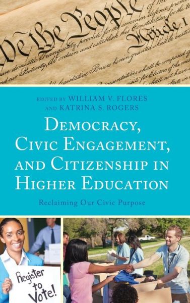 Cover for William V. Flores · Democracy, Civic Engagement, and Citizenship in Higher Education: Reclaiming Our Civic Purpose (Hardcover Book) (2019)