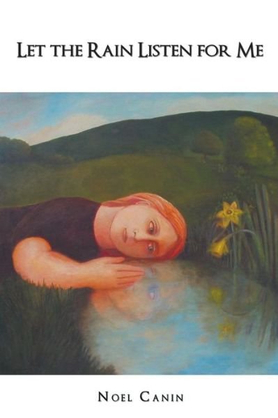 Cover for Noel Canin · Let the Rain Listen for Me (Paperback Book) (2014)