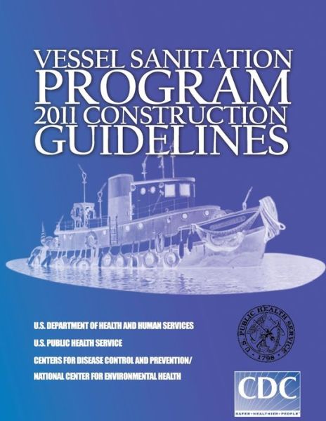 Cover for Health and Services, U S Department of · Vessel Sanitation Program: 2011 Construction Guidelines (Paperback Book) (2014)