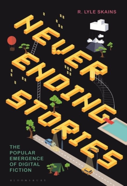 Cover for Skains, R. Lyle (Manchester Metropolitan University, UK) · Neverending Stories: The Popular Emergence of Digital Fiction (Hardcover bog) (2023)