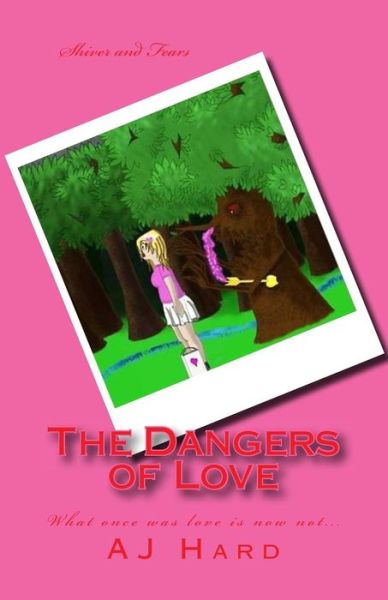 Cover for Aj Hard · The Dangers of Love: What Once Was Love Now Not... (Paperback Book) (2014)