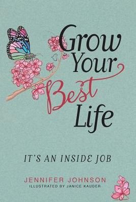Cover for Jennifer Johnson · Grow Your Best Life : It's an Inside Job (Hardcover Book) (2017)