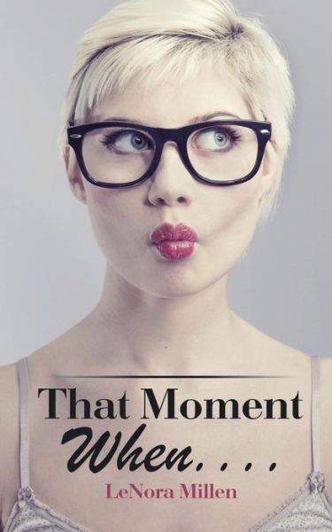 Cover for Lenora Millen · That Moment When . . . . (Paperback Bog) (2016)