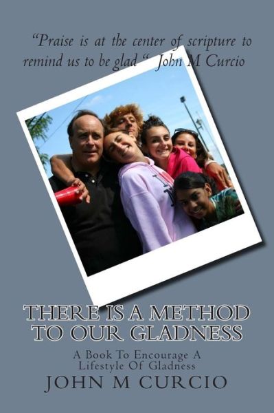 Cover for Rev John M Curcio · There is a Method to Our Gladness: a Book to Encourage a Lifestyle of Gladness (Paperback Book) (2014)