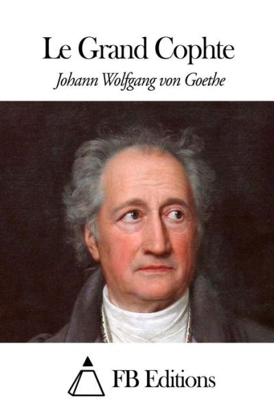 Le Grand Cophte - Johann Wolfgang Von Goethe - Książki - Createspace - 9781508547945 - 19 lutego 2015