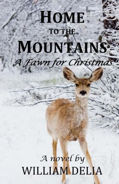 Cover for William Delia · Home to the Mountains: a Fawn for Christmas (Pocketbok) (2015)