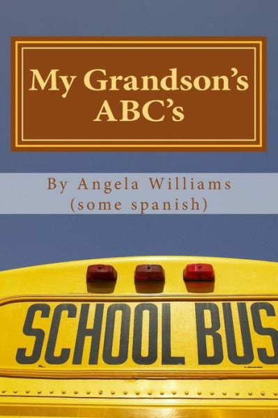 My Grandson's Abc's: a is for Agape - Angela C Williams - Kirjat - Createspace - 9781515295945 - torstai 30. heinäkuuta 2015