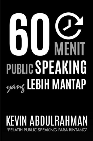 Cover for Kevin Abdulrahman · 60 Menit Public Speaking Yang Lebih Mantap: Menjadi Lebih Mantap. Menyampaikan Dengan Lebih Mantap. Merasa Lebih Mantap (Paperback Book) (2015)