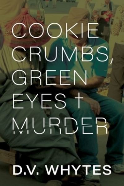Cover for D V Whytes · Cookie Crumbs, Green Eyes &amp; Murder (Paperback Bog) (2015)