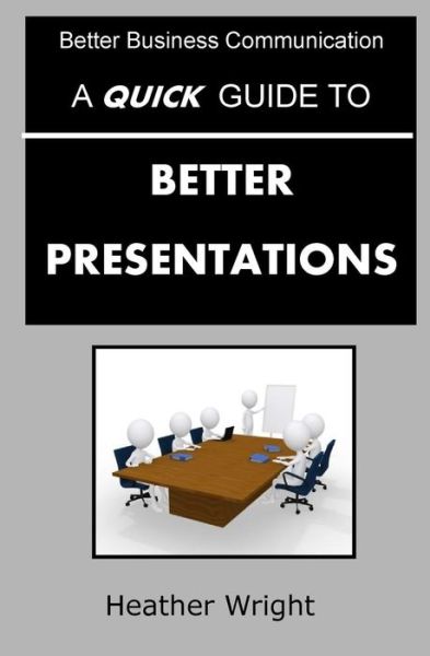 Cover for Heather Wright · A Quick Guide to Better Presentations (Paperback Book) (2015)