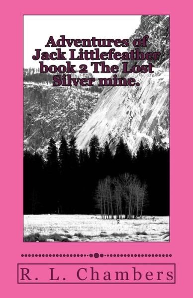 Cover for R L Chambers · Adventures of Jack Littlefeather Book 2 the Lost Silver Mine.: the Lost Silver Mine. (Paperback Book) (2015)