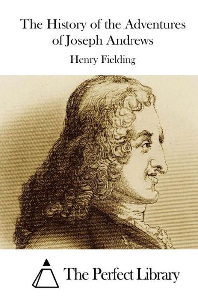 The History of the Adventures of Joseph Andrews - Henry Fielding - Bøger - Createspace Independent Publishing Platf - 9781522831945 - 19. december 2015