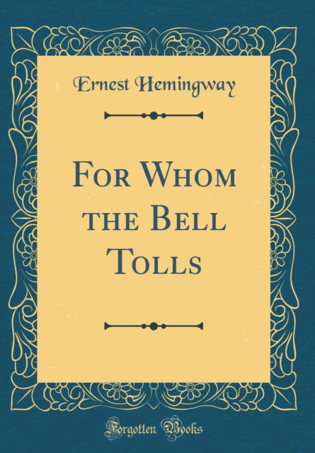 Cover for Ernest Hemingway · For Whom the Bell Tolls (Classic Reprint) (Hardcover Book) (2018)