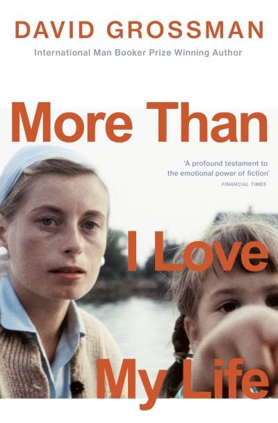 More Than I Love My Life: LONGLISTED FOR THE 2022 INTERNATIONAL BOOKER PRIZE - David Grossman - Books - Vintage Publishing - 9781529113945 - August 25, 2022