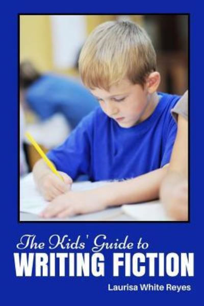 Cover for Laurisa White Reyes · The Kids' Guide to Writing Fiction (Paperback Book) (2016)