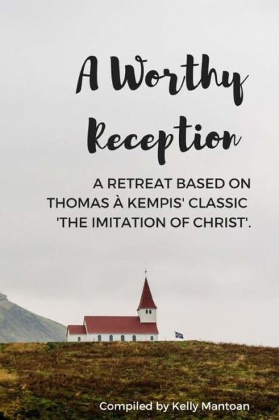 A Worthy Reception - Thomas a Kempis - Livros - Createspace Independent Publishing Platf - 9781533396945 - 10 de junho de 2016