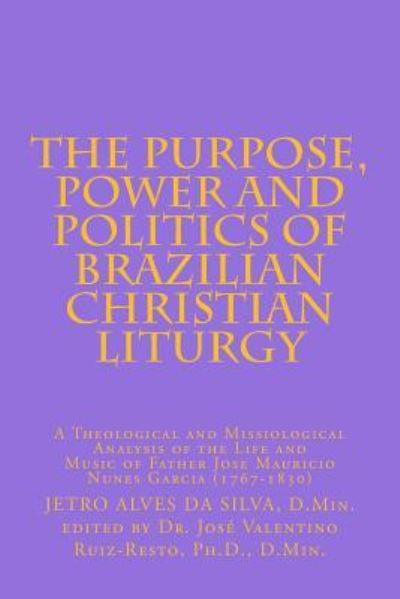 Cover for Jetro Alves Da Silva · The Purpose, Power and Politics of Brazilian Christian Liturgy (Paperback Book) (2016)