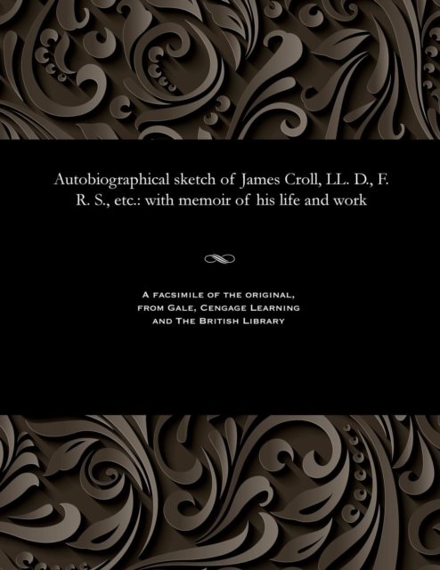 Cover for James Croll · Autobiographical Sketch of James Croll, LL. D., F. R. S., Etc. (Taschenbuch)