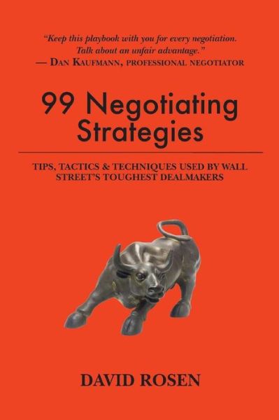 99 Negotiating Strategies : Tips, Tactics & Techniques Used by Wall Street's Toughest Dealmakers - David Rosen - Książki - CreateSpace Independent Publishing Platf - 9781537116945 - 28 września 2016