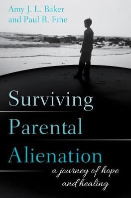 Cover for Baker, PhD, Amy J.L., author of Parenting Under Fire: How to Communicate with Your Hurt, Angry, R · Surviving Parental Alienation: A Journey of Hope and Healing (Pocketbok) (2017)
