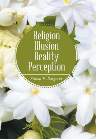 Cover for Simon P Bargetzi · Religion, Illusion, Reality, Perception (Hardcover Book) (2018)