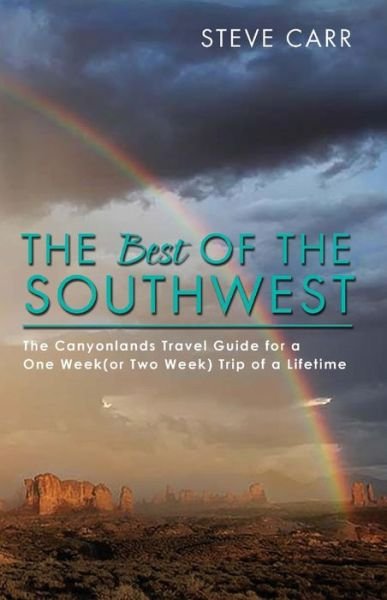 Cover for Steve Carr · The Best of the Southwest: The Canyonlands Travel Guide for a One Week (or Two Week) Trip of a Lifetime - Best of the Southwest (Paperback Book) (2018)