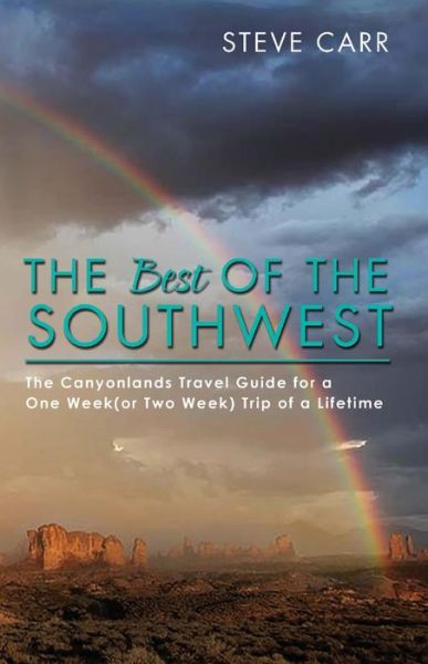 Cover for Steve Carr · The Best of the Southwest: The Canyonlands Travel Guide for a One Week (or Two Week) Trip of a Lifetime - Best of the Southwest (Taschenbuch) (2018)