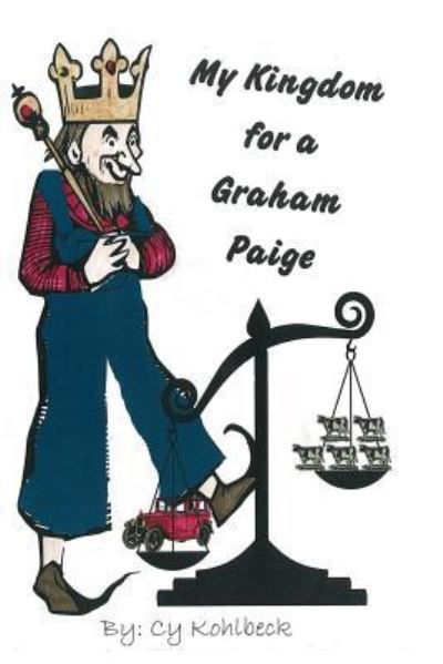 My Kingdom For A Graham Paige - Cy D Kohlbeck - Bøger - Createspace Independent Publishing Platf - 9781546972945 - 26. maj 2017