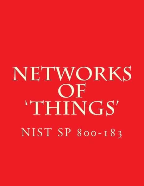 Cover for National Institute of Standards and Tech · NIST SP 800-183 Networks of 'Things' (Paperback Book) (2016)