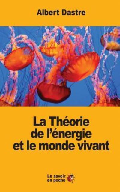 Cover for Albert Dastre · La Theorie de l'energie et le monde vivant (Paperback Book) (2017)