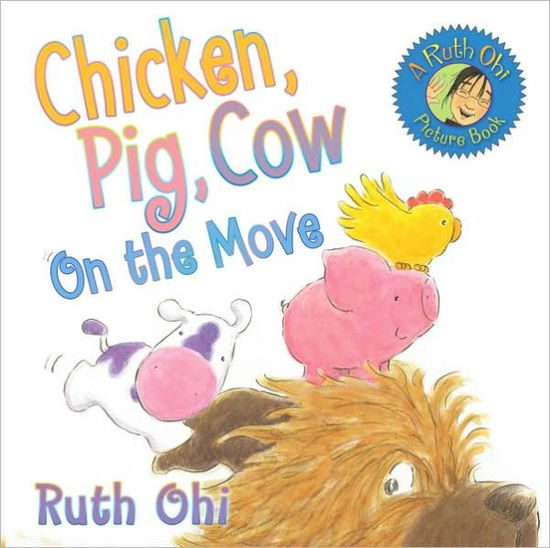 Cover for Ruth Ohi · Chicken, Pig, Cow On the Move - Chicken, Pig, Cow (Hardcover Book) (2009)