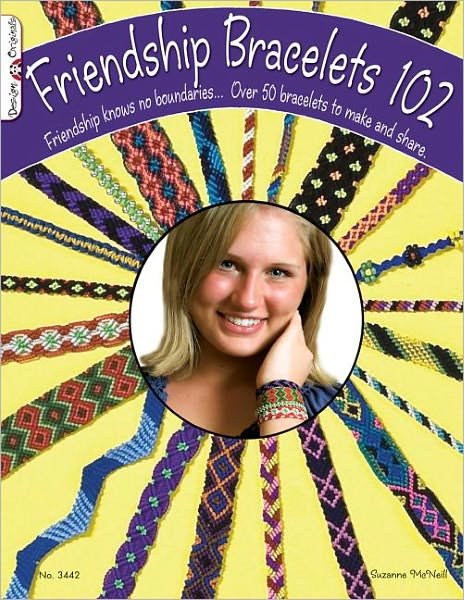 Cover for Suzanne McNeill · Friendship Bracelets 102: Over 50 Bracelets to Make &amp; Share (Paperback Bog) (2010)