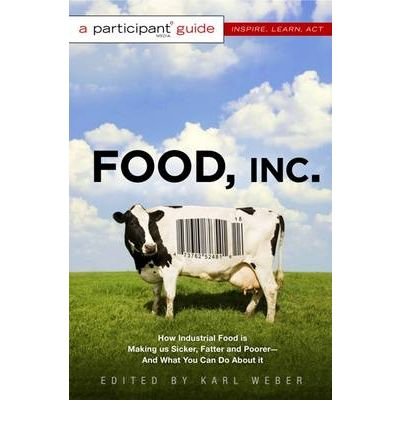 Food Inc.: A Participant Guide (Media tie-in): How Industrial Food is Making Us Sicker, Fatter, and Poorer-And What You Can Do About It - Karl Weber - Livros - PublicAffairs,U.S. - 9781586486945 - 5 de maio de 2009