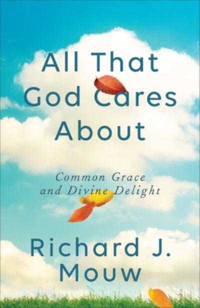 Cover for Richard J Mouw · All That God Cares About (Innbunden bok) (2020)