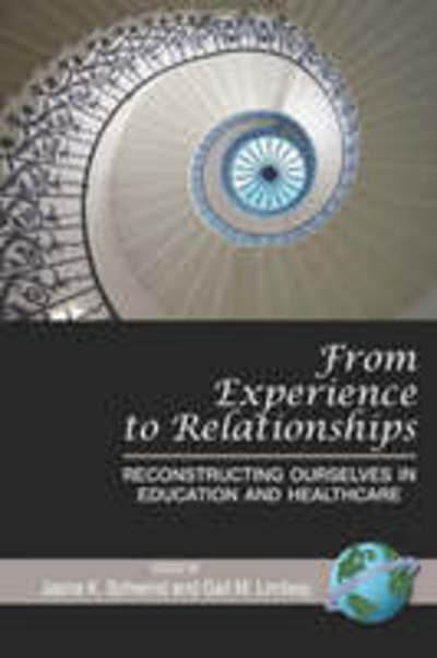 From Experience to Relationships: Reconstructing Ourselves in Education and Healthcare (Pb) - Jasna K Schwind - Books - Information Age Publishing - 9781593118945 - February 15, 2008