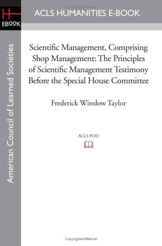 Cover for Frederick Winslow Taylor · Scientific Management, Comprising Shop Management: the Principles of Scientific Management Testimony Before the Special House Committee (American Council of Learned Societies) (Paperback Bog) (2008)