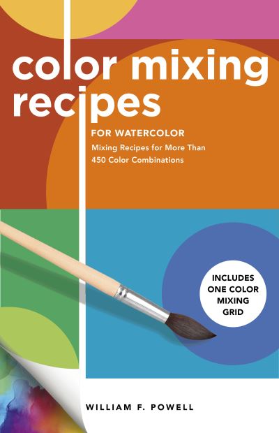 Cover for William F. Powell · Color Mixing Recipes for Watercolor: Mixing Recipes for More Than 450 Color Combinations - Includes One Color Mixing Grid - Color Mixing Recipes (Paperback Book) [Revised edition] (2021)